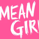 D.C.'s National Theatre Sets 2017-18 Lottery for Pre-Broadway Run of MEAN GIRLS and…