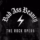 Tickets On Sale Now For The World Premiere Of BAD ASS BEAUTY: THE ROCK OPERA at The…