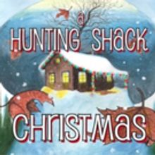 Williamston Theatre Celebrates The Holiday Season With A HUNTING SHACK CHRISTMAS