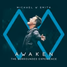 Michael W. Smith Releases AWAKEN: The Surrounded Experience Today From Rocketown…
