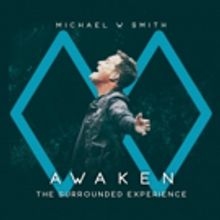 Michael W. Smith Releases AWAKEN: The Surrounded Experience Today From Rocketown…