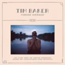 Tim Baker Releases Solo Debut 'Forever Overhead'