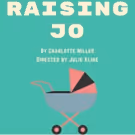 Charlotte Miller's RAISING JO Set to Open June 5th at Theatre Row