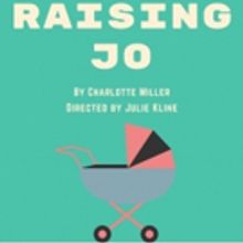 Charlotte Miller's RAISING JO Set to Open June 5th at Theatre Row