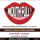 BWW Preview: MOUTH FULL? A FOOD STORYTELLING SHOW WITH SNACKS Debuts Pride Week…