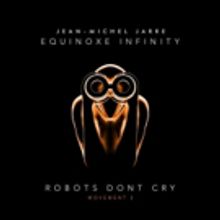 Jean-Michel Jarre Releases ROBOTS DON'T CRY Today