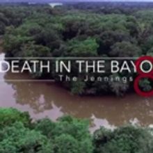 ID Explores Killings in Cajun Country in DEATH IN THE BAYOU: THE JENNINGS 8