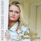 Dallas Remington Turns Heads with New Single NEVER TURNED AROUND