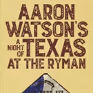 Aaron Watson Returns to the Ryman Auditorium with Rodney Clawson, Liz Rose, and Tom…