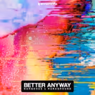 Borgeous & RUNAGROUND Steal The Show With Empowering Break-Up Song BETTER ANYWAY
