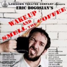 LowDown Theatre Co Announces WAKE UP AND SMELL THE COFFEE