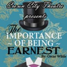 Crown City Theatre Company Presents THE IMPORTANCE OF BEING EARNEST