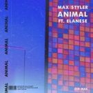 Listen To Max Styler's ANIMAL Featuring Elanese