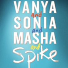 VANYA AND SONIA AND MASHA AND SPIKE Announced For Theatre Royal Bath's 2019 Summer Se