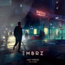 EMBRZ Reveals Melodic New Single LAST THREAD Featuring Huntar