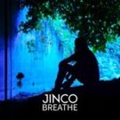 JINCO To Drop Single BREATHE on Today