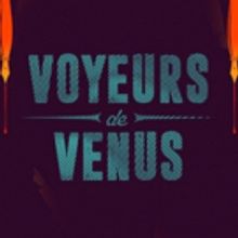 Wirtz Center Mainstage Season Closes With Award-Winning Play VOYEURS DE VENUS