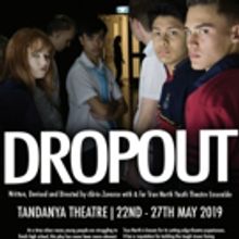 True North Youth Theatre Ensemble Present DROPOUT