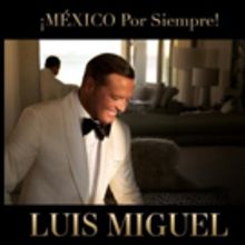 Luis Miguel Announces North American Tour ¡México Por Siempre!