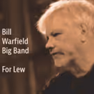 Trumpeter and Big Band Leader Bill Warfield To Release FOR LEW Tribute Album in…