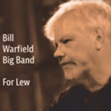 Trumpeter and Big Band Leader Bill Warfield To Release FOR LEW Tribute Album in…