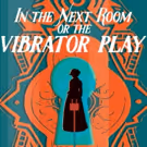 Gulfshore Playhouse Gets Audiences Buzzing With IN THE NEXT ROOM OR THE VIBRATOR PLAY
