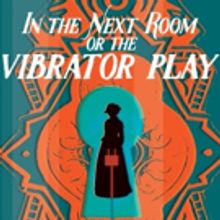 Gulfshore Playhouse Gets Audiences Buzzing With IN THE NEXT ROOM OR THE VIBRATOR PLAY