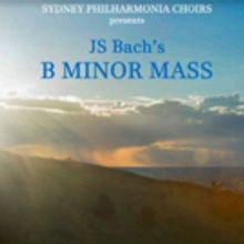 Sydney Philharmonia Choirs Presents Bach's B Minor Mass