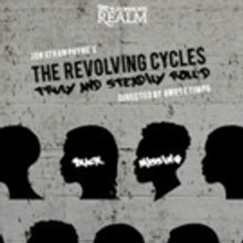 The Playwrights Realm Presents THE REVOLVING CYCLES TRULY AND STEADILY ROLL'D