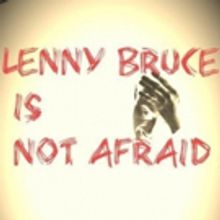 LENNY BRUCE IS NOT AFRAID Debuts at Frigid Festival