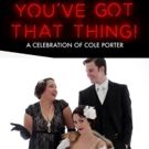 YOU'VE GOT THAT THING! Celebrates Cole Porter At The Triad Theater