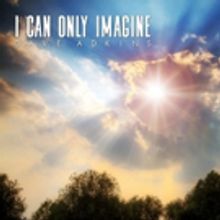 Mountain Fever Records Releases David Adkins' I CAN ONLY IMAGINE Out Now