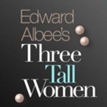 THREE TALL WOMEN Postpones First Preview, Performances Begin March 1