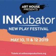 Art House Productions Presents the INKubator New Play Festival