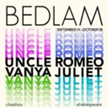 Bedlam's UNCLE ROMEO VANYA JULIET Begins Performances Off-Broadway At The Mezzanine…
