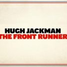 Video: Watch the Trailer for THE FRONT RUNNER Starring Hugh Jackman