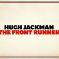 Video: Watch the Trailer for THE FRONT RUNNER Starring Hugh Jackman Video