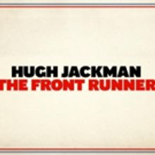Video: Watch the Trailer for THE FRONT RUNNER Starring Hugh Jackman
