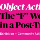 OBJECT ACTION: THE 'F' WORD IN A POST-TRUTH ERA Opening Reception to Collect For…