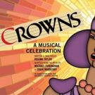 Long Wharf Theatre, In Association With The McCarter Theater Center, Presents CROWNS