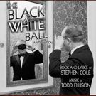 Stephen Cole and Todd Ellison's New Musical THE BLACK AND WHITE BALL to Receive…