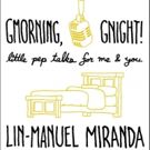 BWW Exclusive: Read Excerpts from Lin-Manuel Miranda's New Book, GMORNING, GNIGHT!