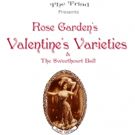The Triad Presents ROSE GARDEN'S VALENTINE'S VARIETIES