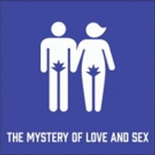 Honest Pint Theatre Co Presents THE MYSTERY OF LOVE AND SEX