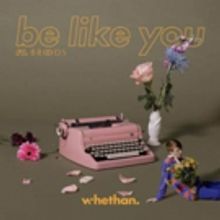 WHETHAN Shares New Single BE LIKE YOU Feat. BROODS