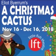 Merry Mystery A CHRISTMAS CACTUS Opens November 16 At Little Fish Theatre