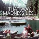 Doc THAT WAY MADNESS LIES Opens iI NYC & LA on Today
