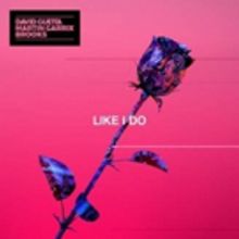 David Guetta, Brooks, and Martin Garrix Join Forces for New Single LIKE I DO