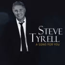 Steve Tyrell's A SONG FOR YOU Out Now, Plus Upcoming Your Dates Confirmed