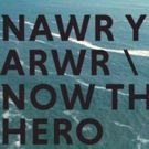 Tickets And Trailer Released For Marc Rees' NAWR YR ARWR/NOW THE HERO
